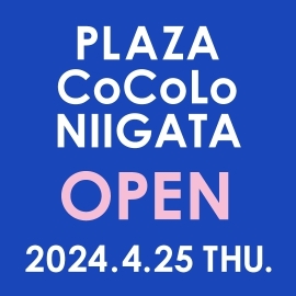 PLAZA CoCoLo新潟店 4/25(木)オープンのお知らせ