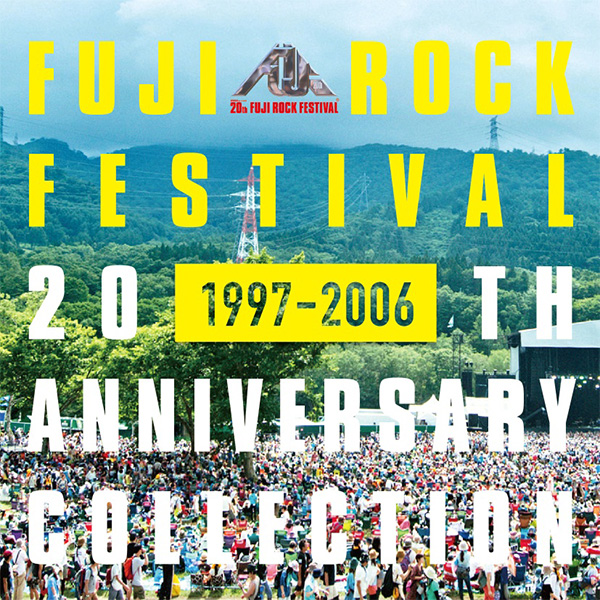 FUJI ROCK FESTIVAL 20TH ANNIVERSARY COLLECTION (1997 - 2006)｜V.A.