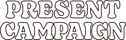 PRESENT CAMPAIGN