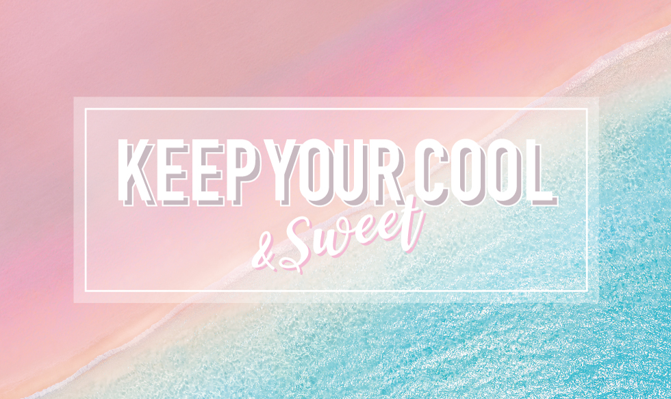 KEEP YOUR COOL & Sweet